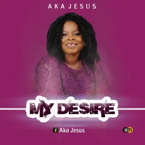 Aka Jesus - My Desire